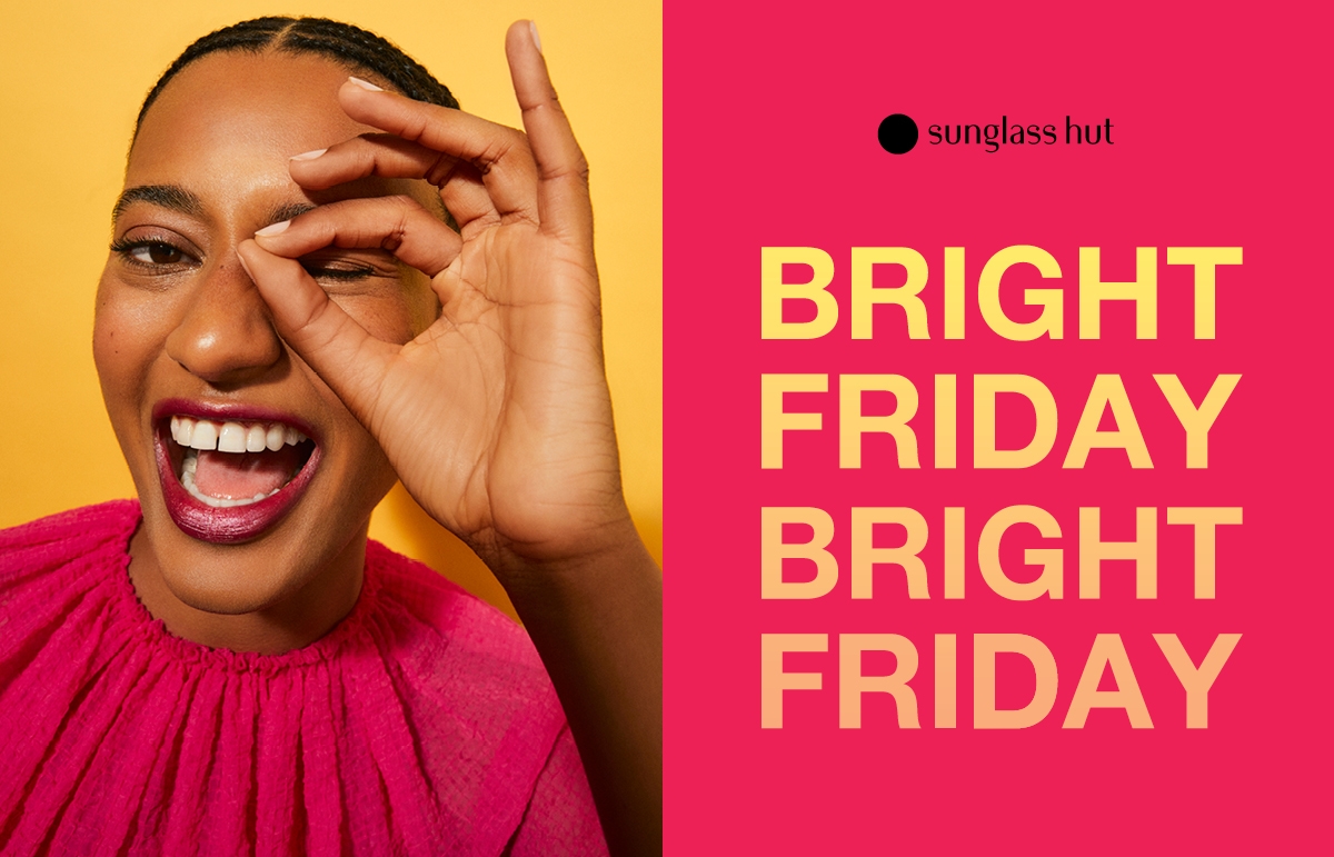 Sunglass Hut - BRIGHT FRIDAY - Up to 50% Off Selected Sunglasses*