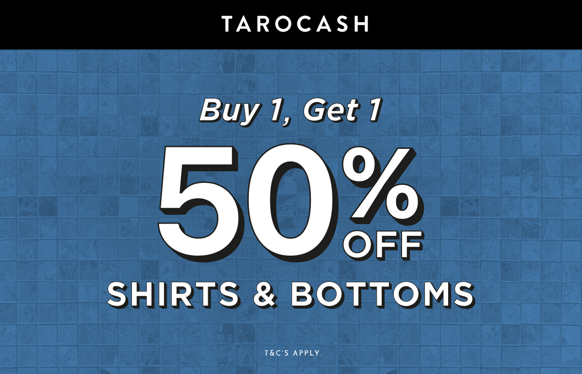 TAROCASH BOGO 50% OFF SHIRTS & BOTTOMS